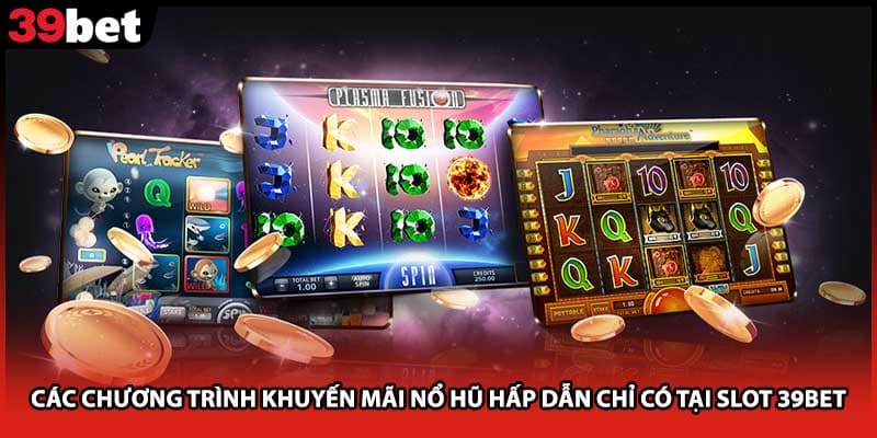 Các chương trình khuyến mãi nổ hũ hấp dẫn chỉ có tại slot 39bet