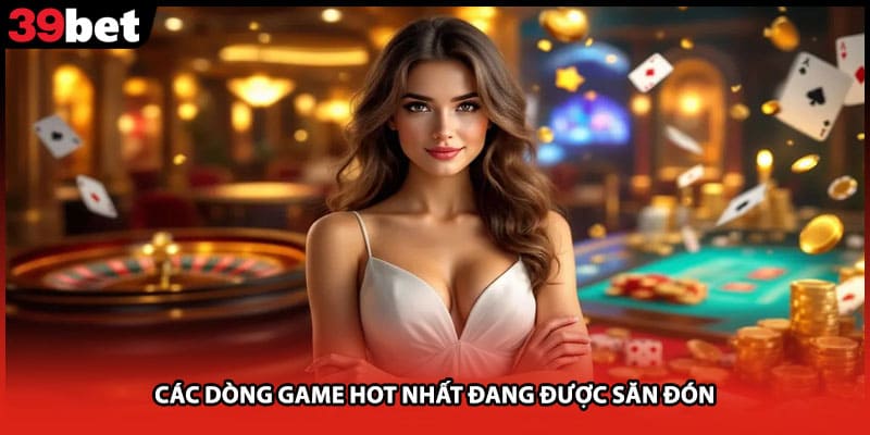 Các dòng game hot nhất đang được săn đón