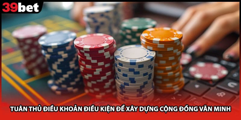Tuân thủ điều khoản điều kiện để xây dựng cộng đồng văn minh